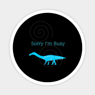 Sorry I'm Busy T-Shirt Magnet